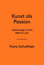 Cover-Bild Franz Schultheis. Kunst als Passion. Lebenswege in eine Welt für sich