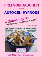 Cover-Bild Frei vom Rauchen durch Autogen-Hypnose für Schwangere und diejenigen, die es werden wollen.