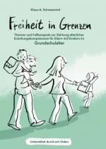 Cover-Bild Freiheit in Grenzen – Themen und Fallbeispiele zur Stärkung elterlicher Erziehungskompetenzen für Eltern mit Kindern im Grundschulalter