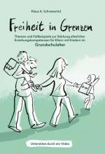 Cover-Bild Freiheit in Grenzen – Themen und Fallbeispiele zur Stärkung elterlicher Erziehungskompetenzen für Eltern mit Kindern im Grundschulalter