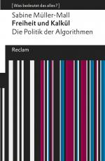 Cover-Bild Freiheit und Kalkül. Die Politik der Algorithmen