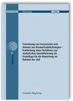 Cover-Bild Freisetzung von Isocyanaten und Aminen aus Bauwerksabdichtungen - Erarbeitung eines Verfahrens zur analytischen Quantifizierung als Grundlage für die Bewertung im Rahmen der abZ