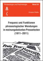 Cover-Bild Frequenz und Funktionen phraseologischer Wendungen in meinungsbetonten Pressetexten (1911-2011)