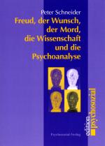 Cover-Bild Freud, der Wunsch, der Mord, die Wissenschaft und die Psychoanalyse