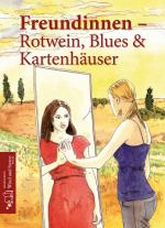 Cover-Bild Freundinnen - Rotwein, Blues und Kartenhäuser