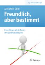 Cover-Bild Freundlich, aber bestimmt – Die richtigen Worte finden in Gesundheitsberufen