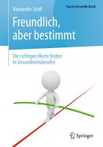 Cover-Bild Freundlich, aber bestimmt – Die richtigen Worte finden in Gesundheitsberufen