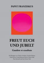 Cover-Bild Freut euch und jubelt – Gaudete et exsultate. Mit Beiträgen von Thomas Andonie, Friedrich Barkey, Malu Dreyer, Frank-Johannes Hensel, Dieter Puhl, Rita Süssmuth, Jan-Heiner Tück