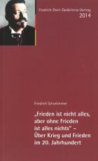 Cover-Bild "Frieden ist nicht alles, aber ohne Frieden ist alles nichts" - Über Krieg und Frieden im 20. Jahrhundert