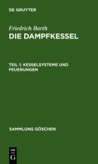 Cover-Bild Friedrich Barth: Die Dampfkessel / Kesselsysteme und Feuerungen