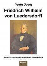 Cover-Bild Friedrich Wilhelm von Luedersdorff Band 3: Arbeitsleben und familiäres Umfeld