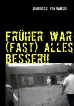 Cover-Bild Früher war (fast) alles besser!!