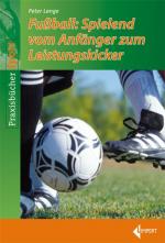 Cover-Bild Fußball: Spielend vom Anfänger zum Leistungskicker