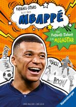 Cover-Bild Fußball-Stars – Alles über Mbappé. Vom Fußball-Talent zum Megastar (Erstlesebuch ab 7 Jahren), Fußball-Geschenke für Jungs und Mädchen