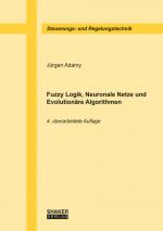 Cover-Bild Fuzzy Logik, Neuronale Netze und Evolutionäre Algorithmen, 4. überarbeitete Auflage