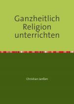 Cover-Bild Ganzheitlich Religion unterrichten