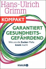 Cover-Bild Garantiert gesundheitsgefährdend - Wie uns die Zucker-Mafia krank macht