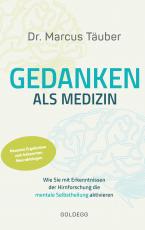 Cover-Bild Gedanken als Medizin. Wie Sie mit Erkenntnissen der Hirnforschung die mentale Selbstheilung aktivieren. Hilfe zur Selbsthilfe mit Erkenntnissen aus Wissenschaft & Mentaltraining