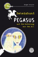 Cover-Bild Geheimbund Pegasus und die Bedrohung aus dem All Geheimbund Pegasus Band 4