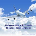 Cover-Bild Gelassen und mit Freude fliegen - dank Hypnose