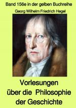 Cover-Bild gelbe Buchreihe / Vorlesungen über die Philosophie der Geschichte – Band 156e in der gelben Buchreihe – Farbe – bei Jürgen Ruszkowski