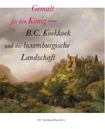 Cover-Bild Gemalt für den König - B. C. Koekkoek und die luxemburgische Landschaft