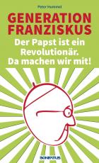 Cover-Bild Generation Franziskus. Der Papst ist ein Revolutionär. Da machen wir mit!