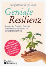 Cover-Bild Geniale Resilienz - Freunde, Freizeit, Freiheit: Die Besten verraten ihr Erfolgsgeheimnis. Über 40 brillant begabte Persönlichkeiten im Gespräch mit der Psychotherapeutin