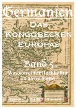 Cover-Bild Germanien, das Kongobecken Europas / Germanien, das Kongobecken Europas Band 5.