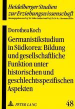 Cover-Bild Germanistikstudium in Südkorea: Bildung und gesellschaftliche Funktion unter historischen und geschlechtsspezifischen Aspekten