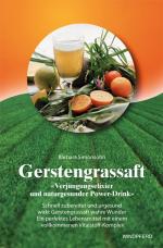 Cover-Bild Gerstengrassaft - »Verjüngungselixier und naturgesunder Power-Drink«