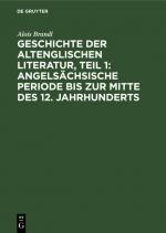 Cover-Bild Geschichte der altenglischen Literatur, Teil 1: Angelsächsische Periode bis zur Mitte des 12. Jahrhunderts