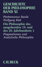 Cover-Bild Geschichte der Philosophie Bd. 11: Die Philosophie des ausgehenden 19. und des 20. Jahrhunderts 1: Pragmatismus und Analytische Philosophie