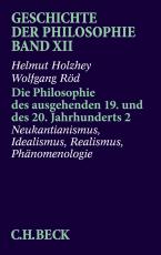 Cover-Bild Geschichte der Philosophie Bd. 12: Die Philosophie des ausgehenden 19. und des 20. Jahrhunderts 2: Neukantianismus, Idealismus, Realismus, Phänomenologie