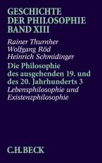 Cover-Bild Geschichte der Philosophie Bd. 13: Die Philosophie des ausgehenden 19. und des 20. Jahrhunderts 3: Lebensphilosophie und Existenzphilosophie