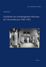 Cover-Bild Geschichte des Archäologischen Museums der Universität Jena 1846-1962