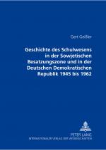 Cover-Bild Geschichte des Schulwesens in der Sowjetischen Besatzungszone und in der Deutschen Demokratischen Republik 1945 bis 1962