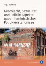 Cover-Bild Geschlecht, Sexualität und Politik: Aspekte queer_feministischer Politikverständnisse
