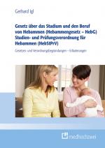 Cover-Bild Gesetz über das Studium und den Beruf von Hebammen (Hebammengesetz – HebG) Studien- und Prüfungsverordnung für Hebammen (HebStPrV)