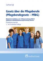 Cover-Bild Gesetz über die Pflegeberufe (Pflegeberufegesetz – PflBG) Pflegeberufe-Ausbildungs- und -Prüfungsverordnung (PflAPrV) Pflegeberufe-Ausbildungsfinanzierungsverordnung (PflAFinV)