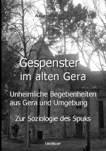 Cover-Bild Gespenster im alten Gera - Unheimliche Begebenheiten aus Gera und Umgebung