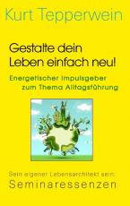 Cover-Bild Gestalte dein Leben einfach neu! - Energetischer Impulsgeber zum Thema Alltagsführung