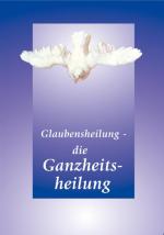 Cover-Bild Glaubensheilung - die Ganzheitsheilung