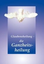 Cover-Bild Glaubensheilung - die Ganzheitsheilung