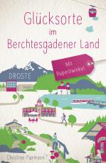 Cover-Bild Glücksorte im Berchtesgadener Land. Mit Rupertiwinkel