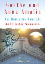 Cover-Bild Goethe und Anna Amalia - Das Römische Haus als ›Geheimster Wohnsitz‹