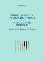 Cover-Bild Goldene Regeln zum Scheitern in Leben und Beruf / Erfolgreich in den Burnout – 7 goldene Regeln