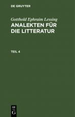 Cover-Bild Gotthold Ephraim Lessing: Analekten für die Litteratur / Gotthold Ephraim Lessing: Analekten für die Litteratur. Teil 4