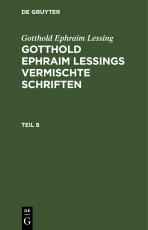 Cover-Bild Gotthold Ephraim Lessing: Gotthold Ephraim Lessings Vermischte Schriften / Gotthold Ephraim Lessing: Gotthold Ephraim Lessings Vermischte Schriften. Teil 8