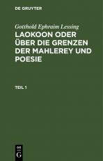 Cover-Bild Gotthold Ephraim Lessing: Laokoon oder über die Grenzen der Mahlerey und Poesie / Gotthold Ephraim Lessing: Laokoon oder über die Grenzen der Mahlerey und Poesie. Teil 1